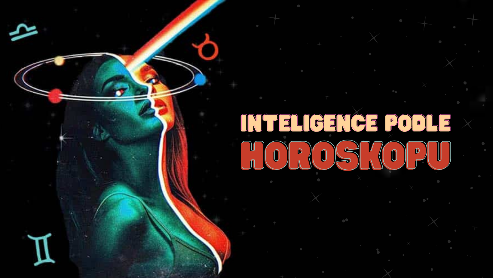 Jak poznat inteligenci žen? Jde to podle horoskopu.
