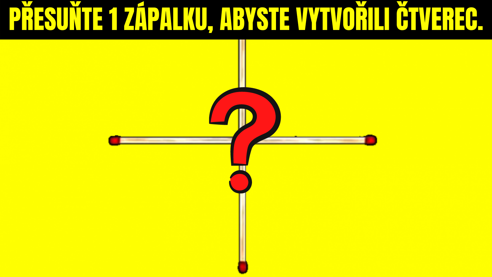 HÁDANKA. Přesuňte 1 zápalku, abyste vytvořili čtverec. Jak na to?